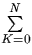 $\sum\limits_{K=0}^N$