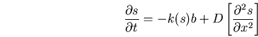 \begin{displaymath}
\frac{\partial s}{\partial t} = -k(s)b + D\left[
\frac{\partial^2s}
{\partial{x^{2}}} \right]\\
\end{displaymath}