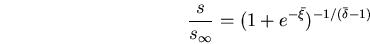 \begin{displaymath}
\frac{s}{s_{\infty}} = (1+e^{-\bar \xi})^{-1/(\bar \delta - 1)}
\end{displaymath}